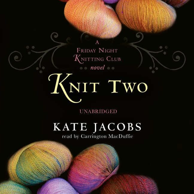Knit Two: A Friday Night Knitting Club Novel