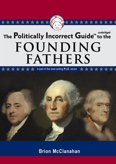 Front cover_The Politically Incorrect Guide to the Founding Fathers