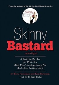 Skinny Bastard: A Kick In The Ass For Real Men Who Want To Stop Being Fat And Start Getting Buff