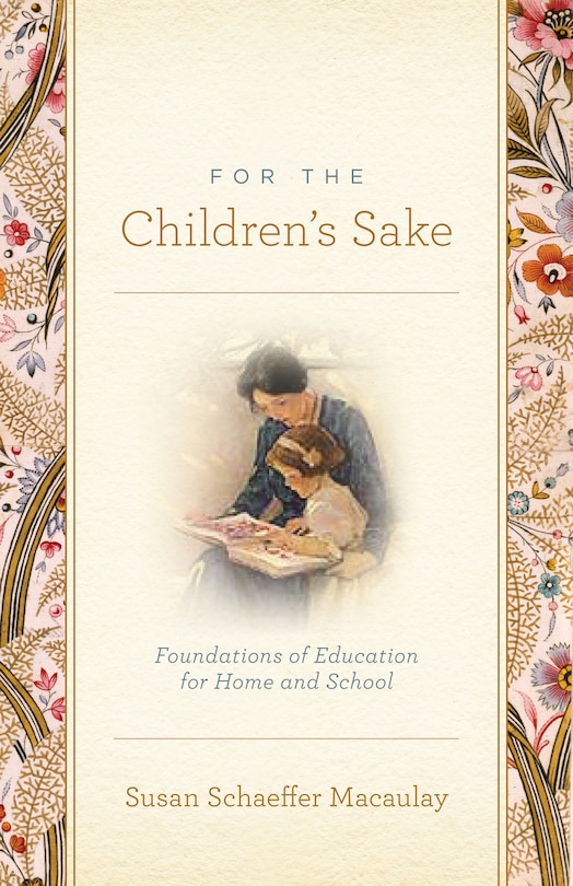 For The Children's Sake: Foundations of Education for Home and School