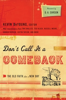 Don't Call It A Comeback: The Old Faith for a New Day