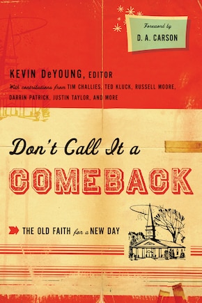 Don't Call It A Comeback: The Old Faith for a New Day