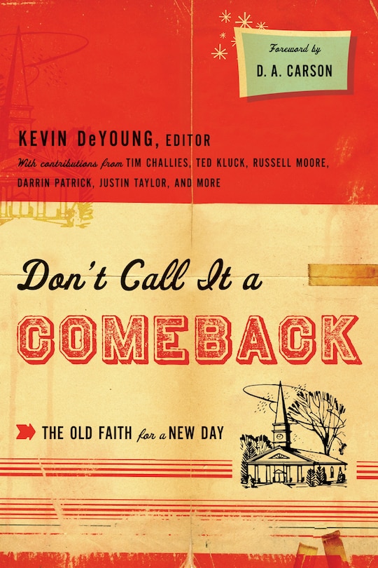 Don't Call It A Comeback: The Old Faith for a New Day