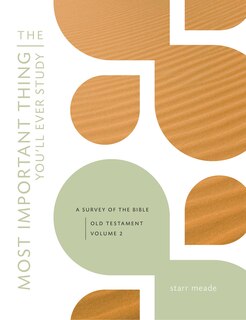 The Most Important Thing You'll Ever Study , Volume 2: A Survey Of The Bible: Old Testament, Vol. 2