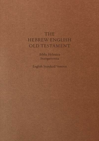 ESV Hebrew-English Old Testament: (Cloth over Board): Biblia Hebraica Stuttgartensia (BHS) and English Standard Version (ESV)