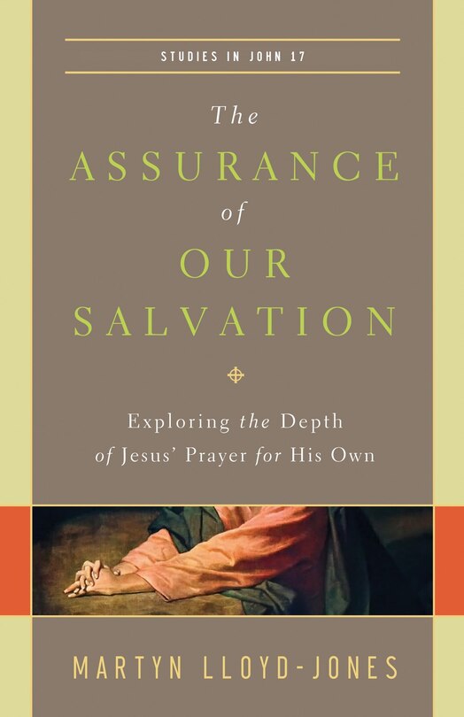 The Assurance of Our Salvation: Exploring The Depth Of Jesus' Prayer For His Own