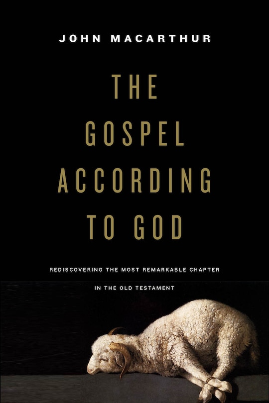 The Gospel According To God: Rediscovering The Most Remarkable Chapter In The Old Testament