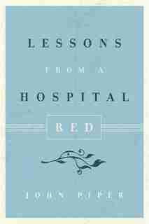 Lessons From A Hospital Bed (10-pack) by John Piper