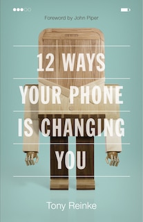 Front cover_12 Ways Your Phone Is Changing You