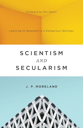 Scientism And Secularism: Learning To Respond To A Dangerous Ideology