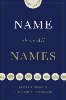 Name above All Names (Trade Paperback Edition)