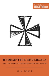 Front cover_Redemptive Reversals and the Ironic Overturning of Human Wisdom