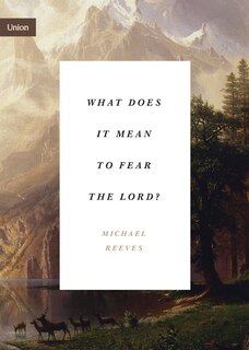 Front cover_What Does It Mean to Fear the Lord?
