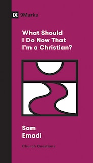 Couverture_What Should I Do Now That I'm A Christian?