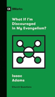 Couverture_What If I'm Discouraged In My Evangelism?