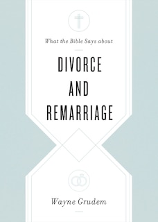 Front cover_What The Bible Says About Divorce And Remarriage