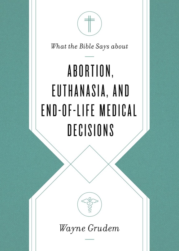 What The Bible Says About Abortion, Euthanasia, And End-of-life Medical Decisions