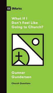 Front cover_What If I Don't Feel Like Going To Church?