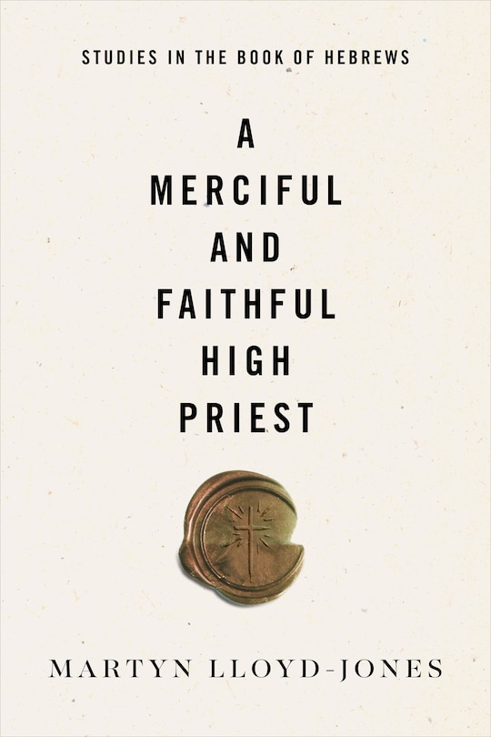 A Merciful And Faithful High Priest: Studies In The Book Of Hebrews