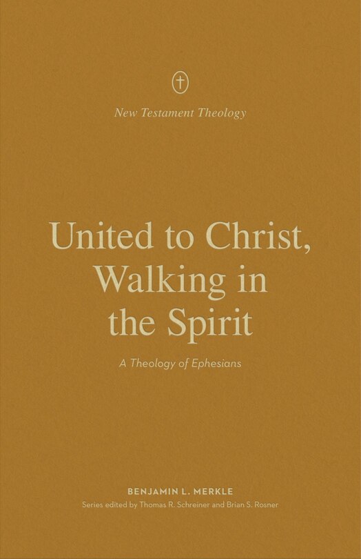 United to Christ, Walking in the Spirit: A Theology of Ephesians