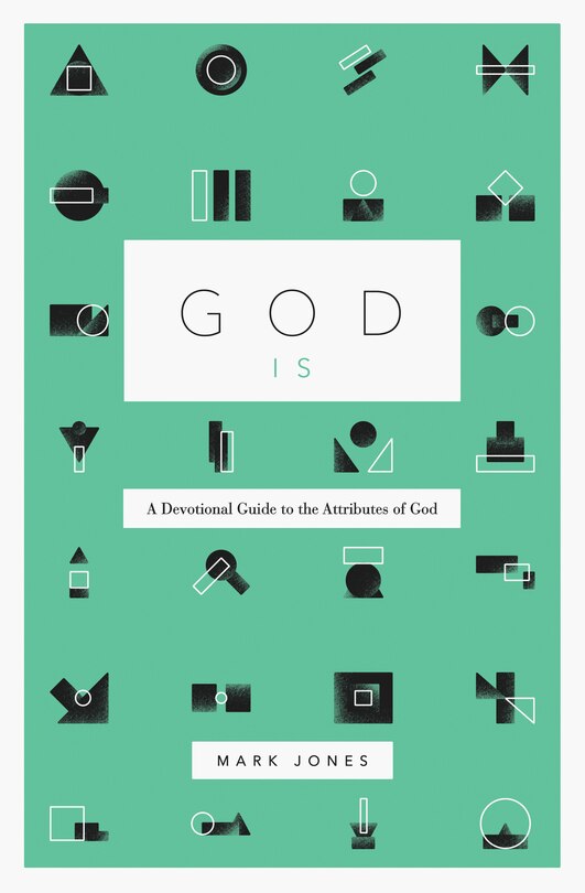 God Is: A Devotional Guide To The Attributes Of God