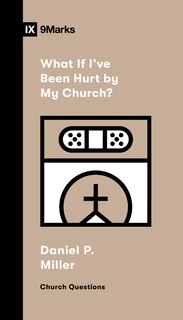 Front cover_What If I've Been Hurt by My Church?