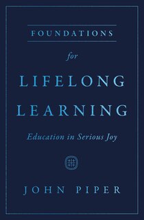 Foundations for Lifelong Learning: Education in Serious Joy