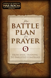 The Battle Plan for Prayer: From Basic Training to Targeted Strategies