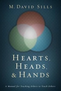 HEARTS, HEADS, AND HANDS: A Manual for Teaching Others to Teach Others