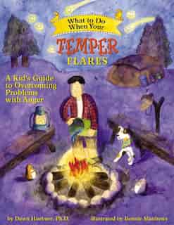 What to Do When Your Temper Flares: A Kid's Guide to Overcoming Problems with Anger by Dawn Huebner