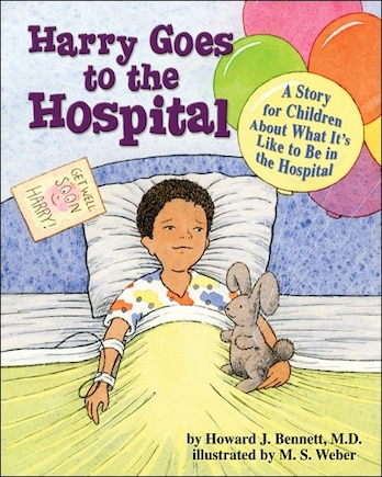 Harry Goes to the Hospital: A Story For Children About What It's Like To Be In The Hospital