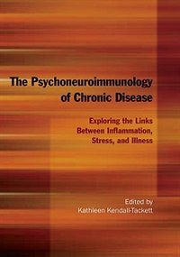 Psychoneuroimmunology of Chronic Disease: Exploring the Links Between Inflammation Stress and Illness
