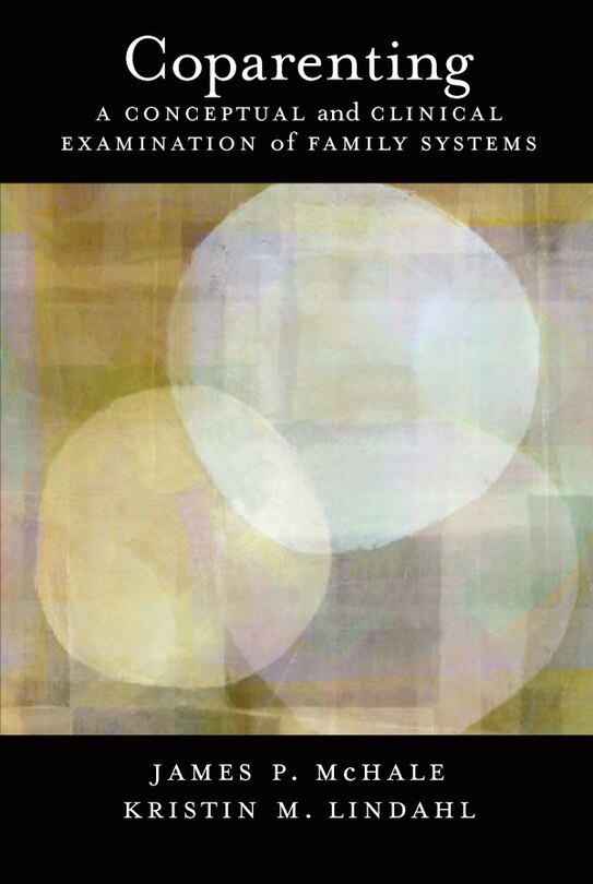Coparenting: A Conceptual And Clinical Examination Of Family Systems