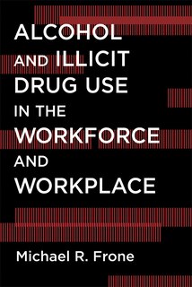 Front cover_Alcohol And Illicit Drug Use In The Workforce And Workplace
