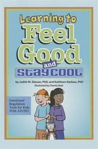 Learning To Feel Good And Stay Cool: Emotional Regulation Tools For Kids With Adhd