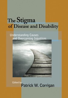 The Stigma Of Disease And Disability: Understanding Causes And Overcoming Injustices