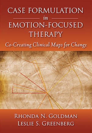 Case Formulation In Emotion-focused Therapy: Co-creating Clinical Maps For Change