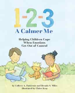 1-2-3 A Calmer Me: Helping Children Cope When Emotions Get Out Of Control by Colleen A. Patterson