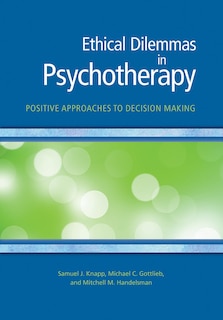 Ethical Dilemmas In Psychotherapy: Positive Approaches To Decision Making