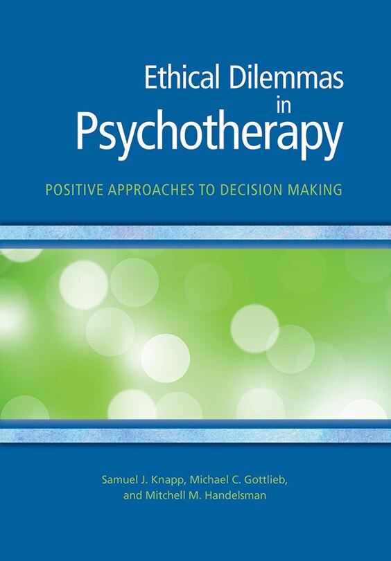 Ethical Dilemmas In Psychotherapy: Positive Approaches To Decision Making