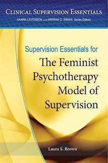 Supervision Essentials For The Feminist Psychotherapy Model Of Supervision