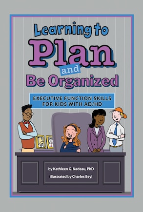 Learning To Plan And Be Organized: Executive Function Skills For Kids With Ad/hd