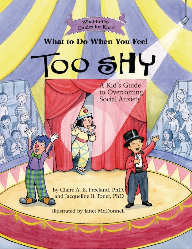 What To Do When You Feel Too Shy: A Kid's Guide To Overcoming Social Anxiety