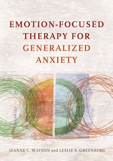 Front cover_Emotion-focused Therapy For Generalized Anxiety