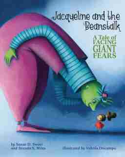 Jacqueline And The Beanstalk: A Tale Of Facing Giant Fears by Susan D. Sweet