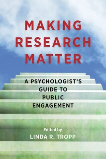 Making Research Matter: A Psychologist's Guide To Public Engagement