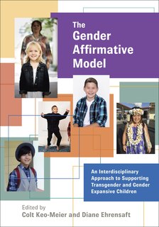 The Gender Affirmative Model: An Interdisciplinary Approach To Supporting Transgender And Gender Expansive Children