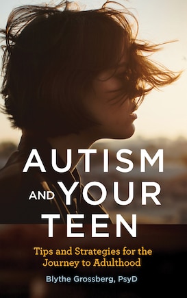 Autism And Your Teen: Tips And Strategies For The Journey To Adulthood