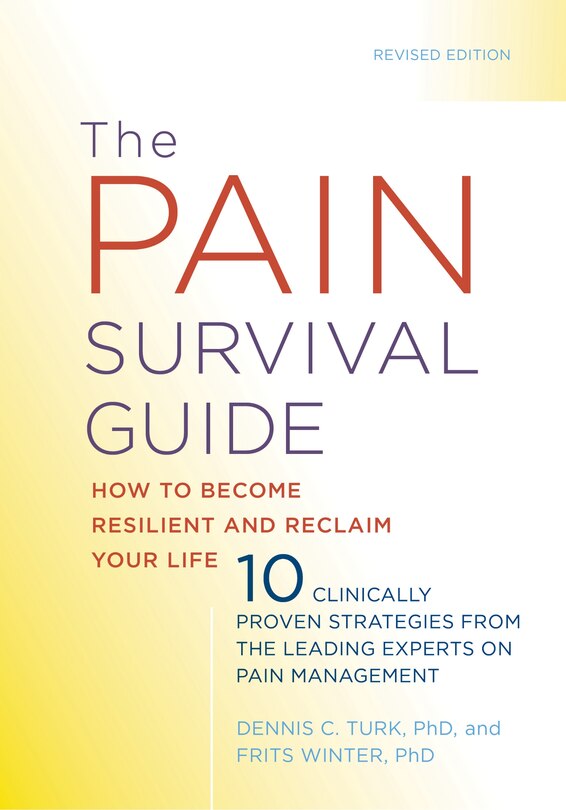 The Pain Survival Guide: How To Become Resilient And Reclaim Your Life