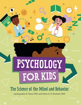 Psychology For Kids: The Science Of The Mind And Behavior